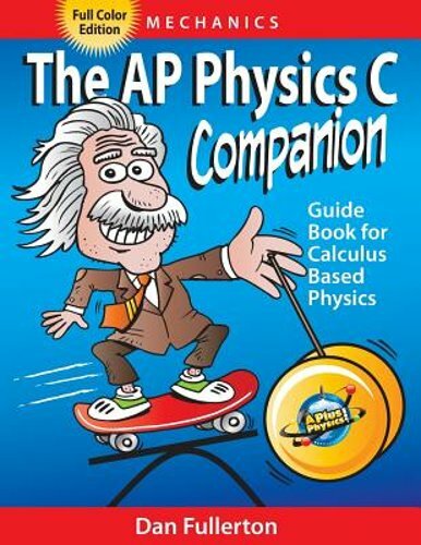 The AP Physics C Companion: Mechanics (full color edition) by Dan Fullerton: New
