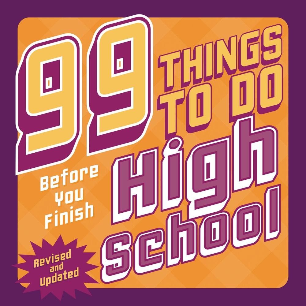 99 Things to Do Before You Finish High School (Revised and Updated) by Steven Je