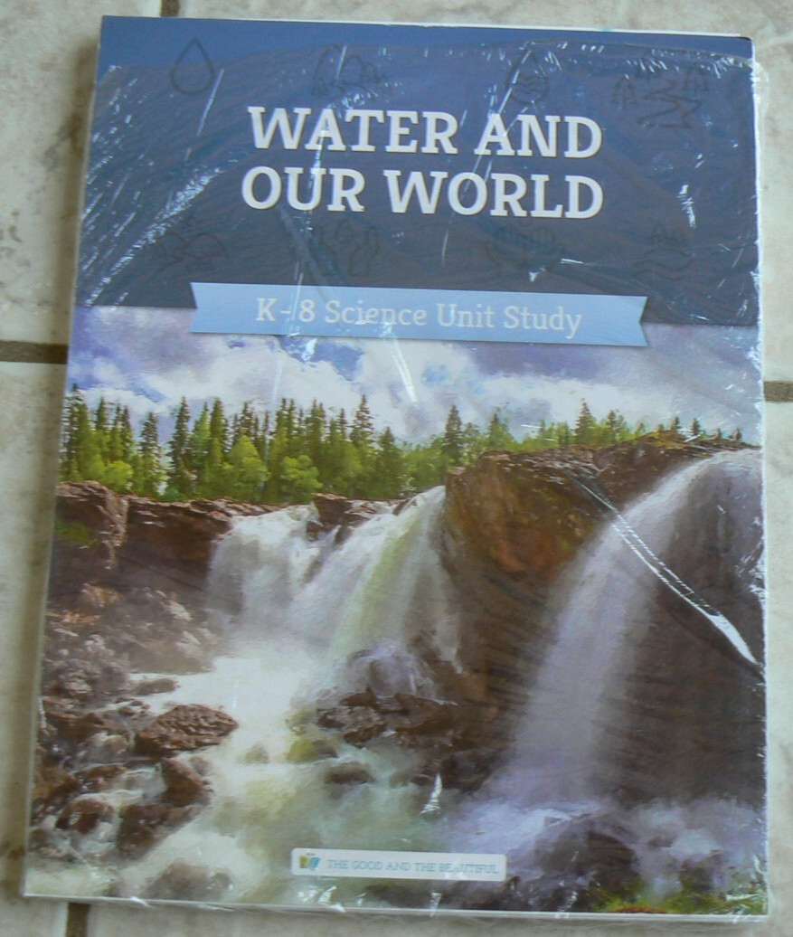 The Good &the Beautiful-Water & Our World K-8 Science Unit Study, NEW in packet