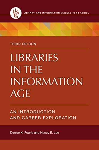 LIBRARIES IN THE INFORMATION AGE: AN INTRODUCTION AND By Denise K. Fourie