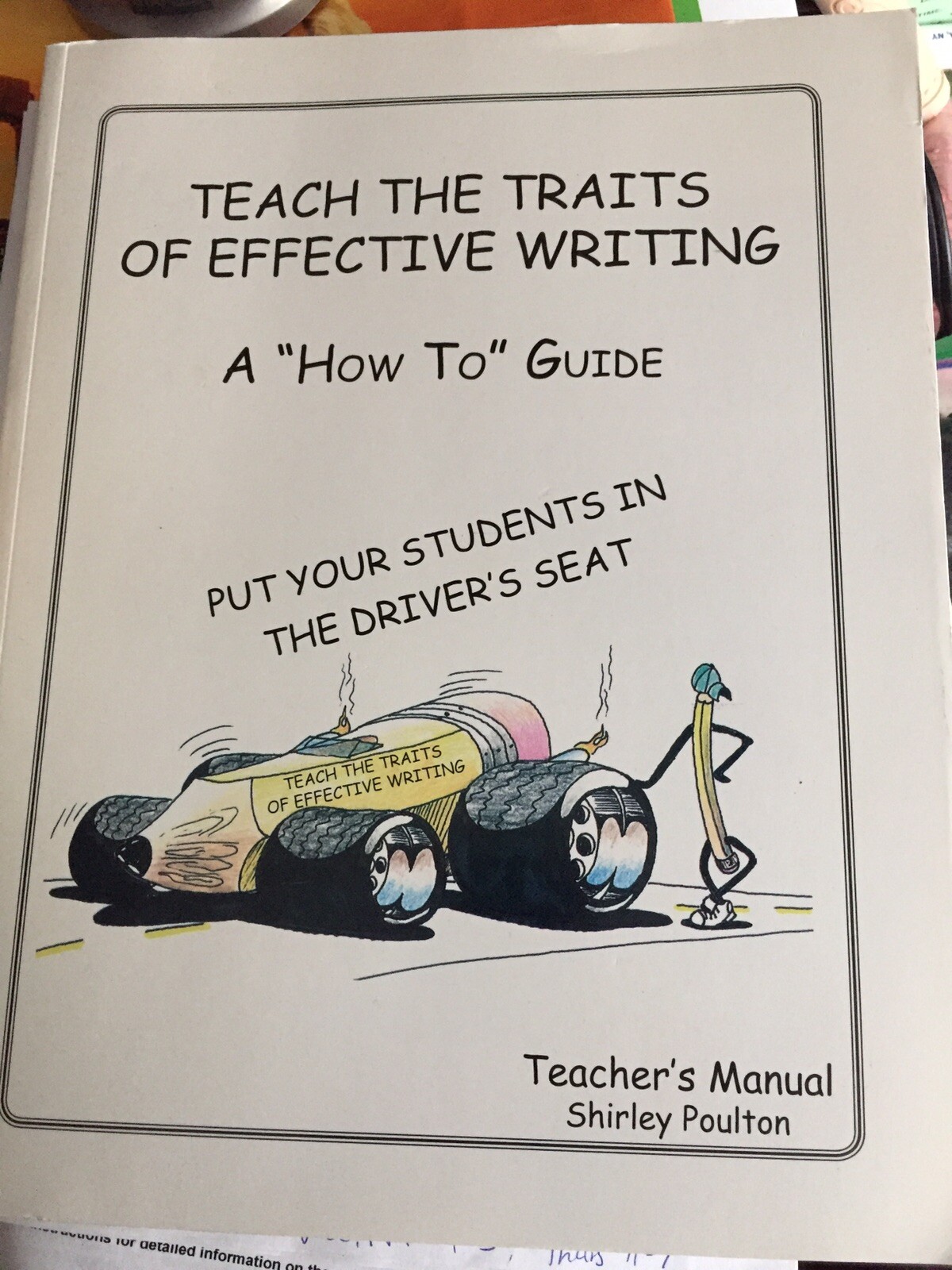 TEACHING THE TRAITS OF EFFECTIVE WRITING Teacher’s Manual Shirley Poulton