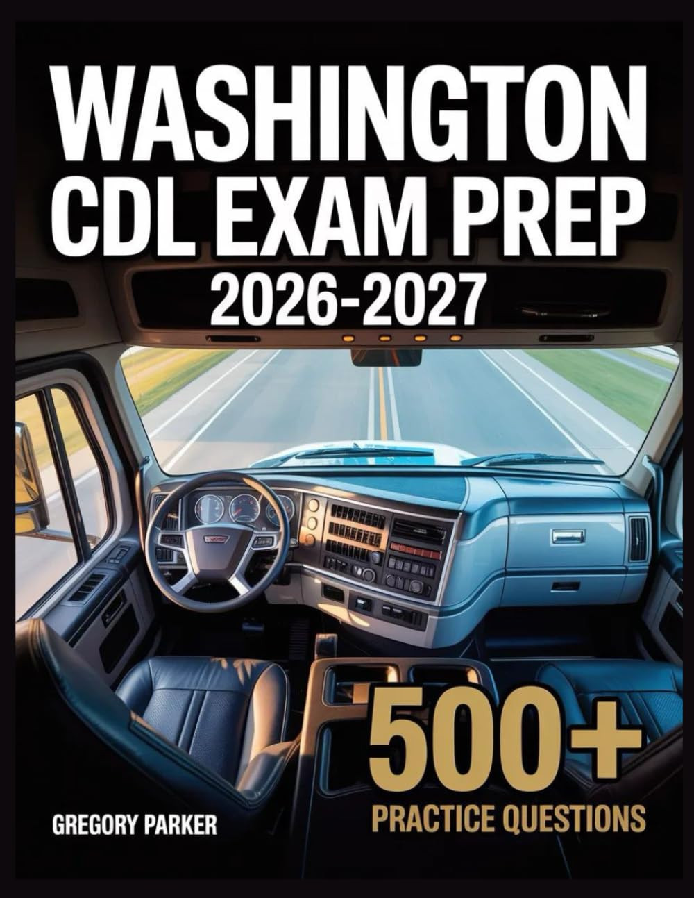 Washington CDL Exam Prep 2026-2027: Full Content Breakdown with 500+ Practice qu