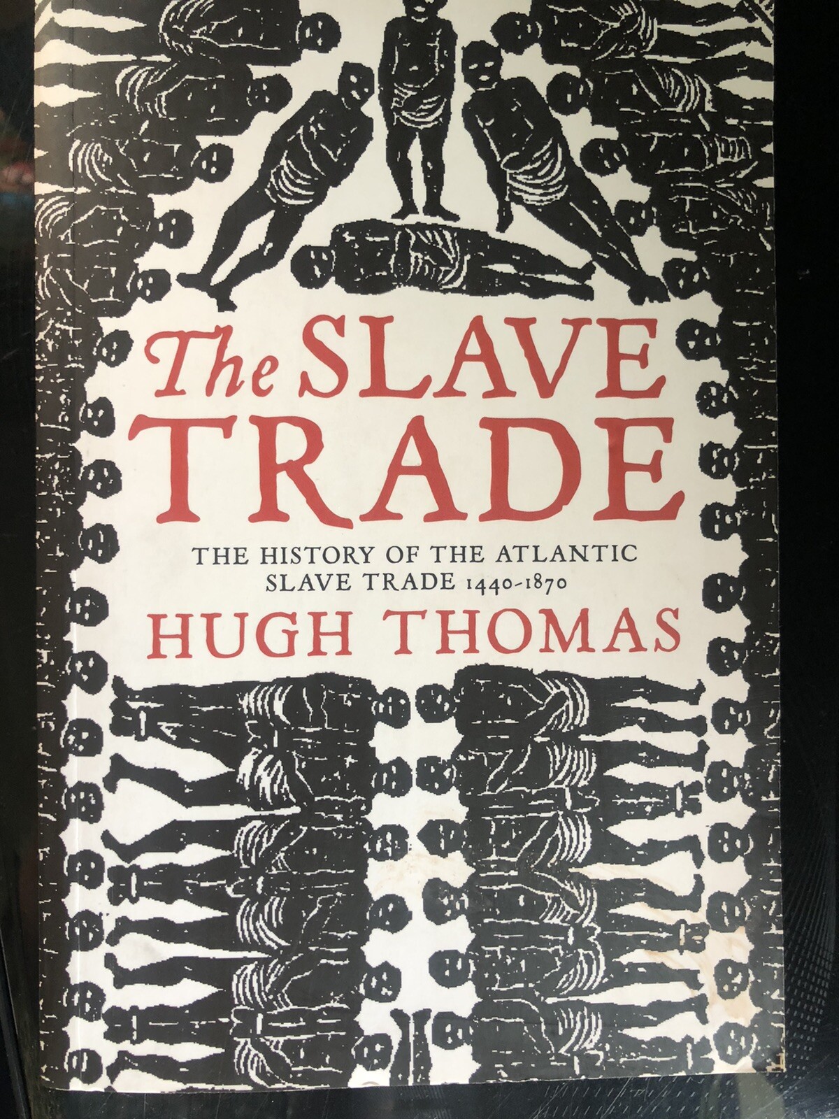 The Slave Trade, The History Of The Atlantic Slave Trade 1440-1870, Hugh Thomas