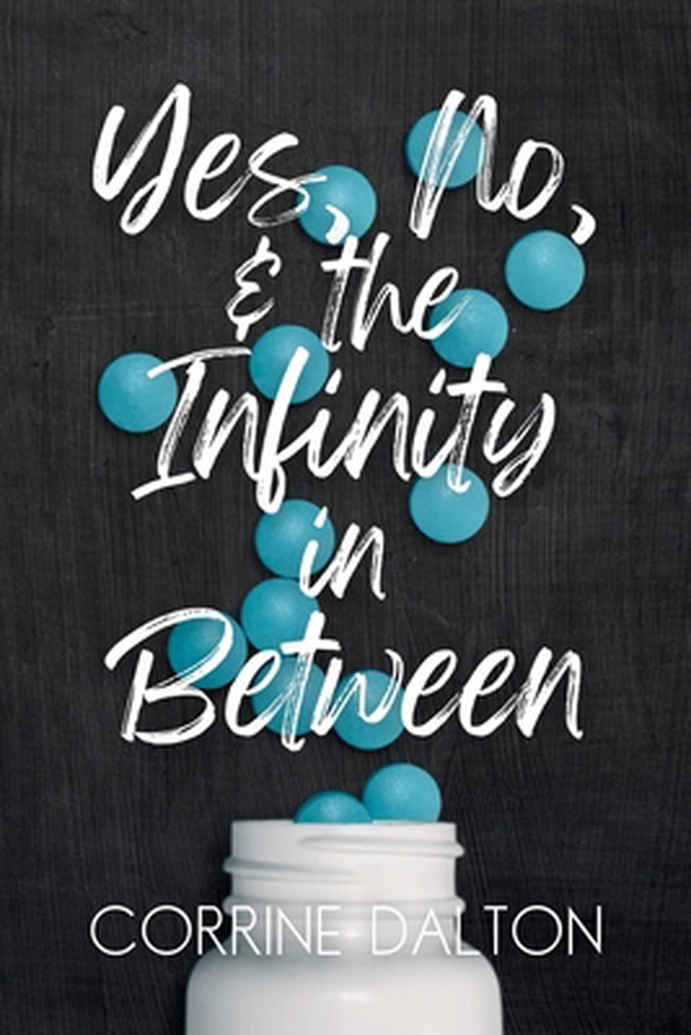 Yes, No, & the Infinity in Between by Corrine Dalton Paperback Book