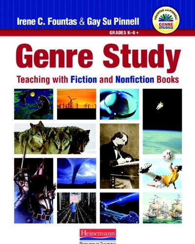 GENRE STUDY: TEACHING WITH FICTION AND NONFICTION BOOKS By Irene Fountas & Gay