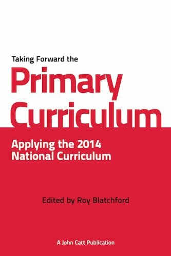 Taking Forward the Primary Curriculum: Preparing for the 2014 National Curricul