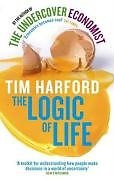 The Logic Of Life – The Rational Economics Of An Irrational World By Tim Harfor