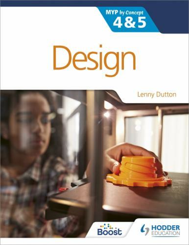 Design for the IB MYP 4&5: Hodder Education Group by Dutton, Lenny