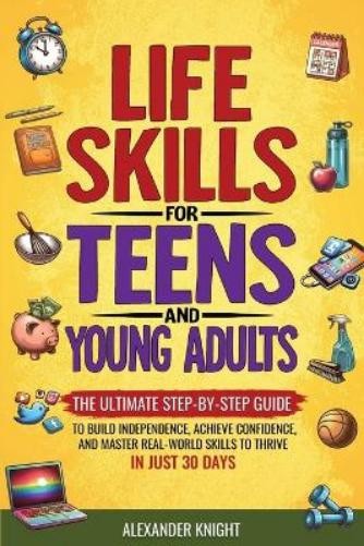 Alexander Knight Life Skills For Teens And Young Adults (Paperback)