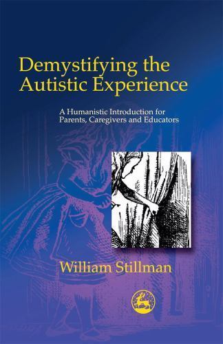 Demystifying the Autistic Experience: A Humanistic Introduction for Parents, Car