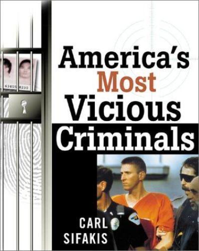 America’s Most Vicious Criminals by Carl Sifakis; Carl Sifarkis