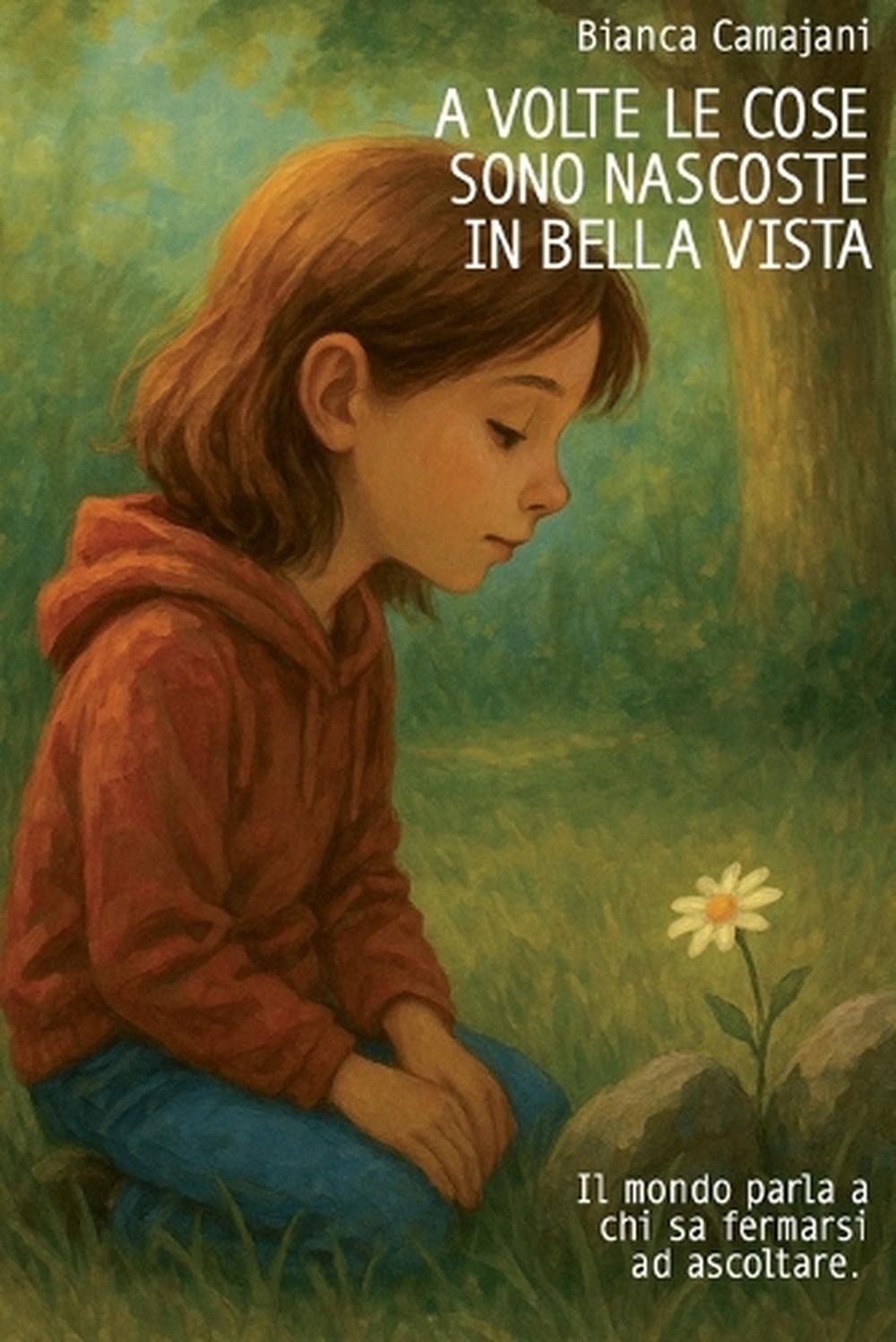 A volte le cose sono nascoste in bella vista: Il mondo parla a chi sa fermarsi a