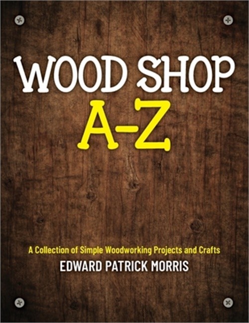 Wood Shop A – Z: A collection of simple woodworking projects and crafts (Paperba