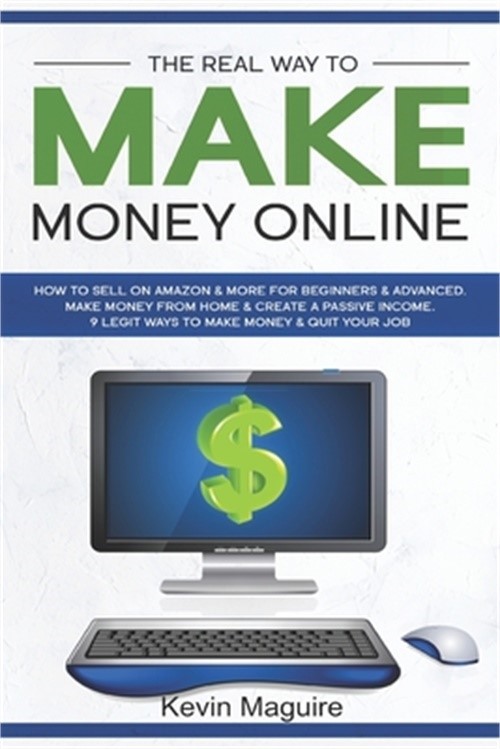The Real Way to Make Money Online: How to Sell on Amazon & More for Beginners &