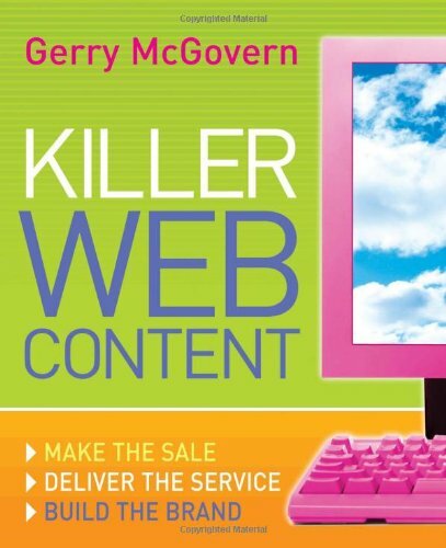 Killer Web Content: Make the Sale, Deliver the Service, Build the Brand By Gerr