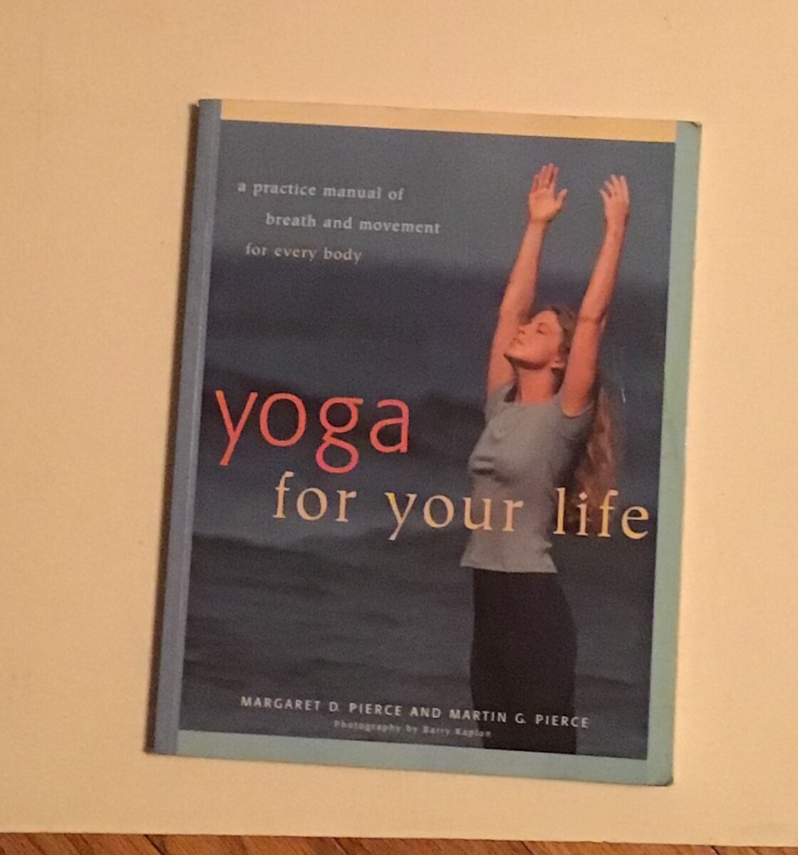Yoga For Your Life: A Practice Manual of Breath and Movement for Every Body a