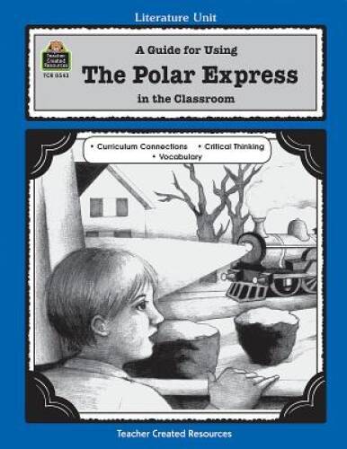 A Guide for Using The Polar Express in the Classroom (Literature Units) – GOOD