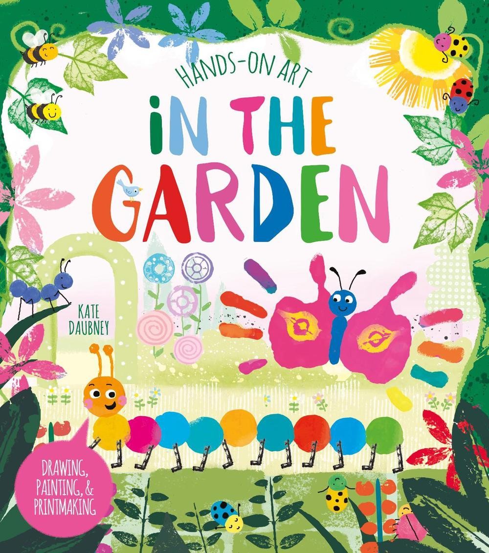 Hands-On Art: In the Garden: Drawing, Painting, and Printmaking by Violet Peto P
