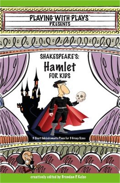 Shakespeare’s Hamlet for Kids: 3 Short Melodramatic Plays for 3 Group Sizes (Pap