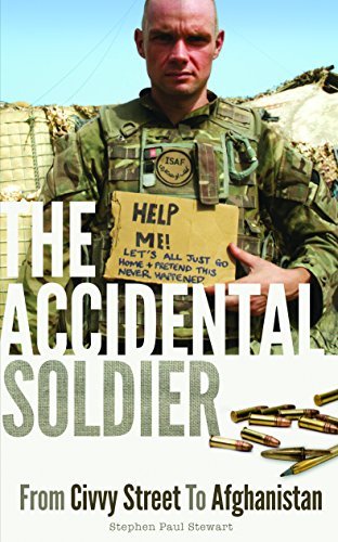 The Accidental Soldier: From Civvy Street to Afghanistan By Stephen Paul Stewar
