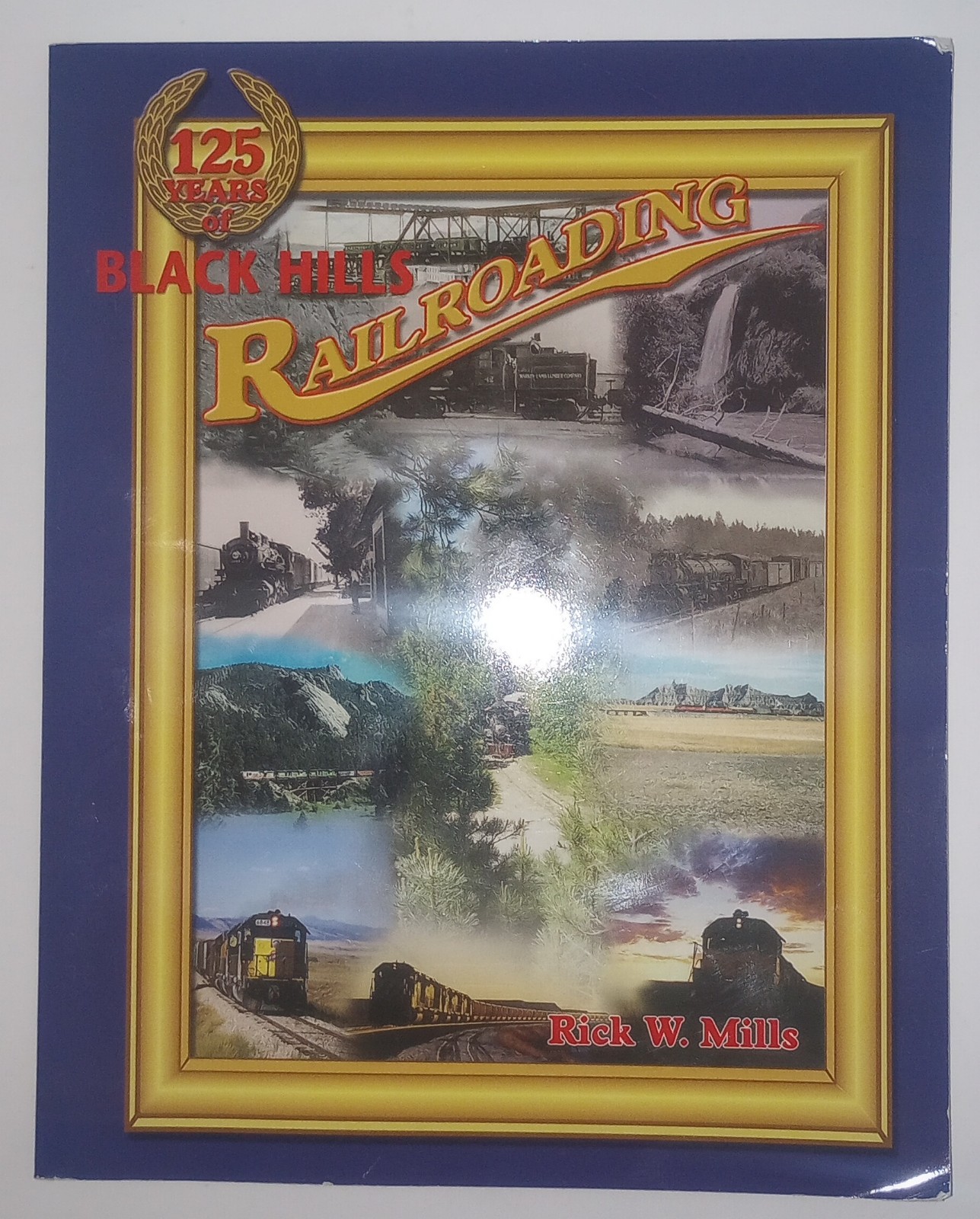 125 YEARS of BLACK HILLS RAILROADING Rick A Mills History from 1879- 2004 Rare