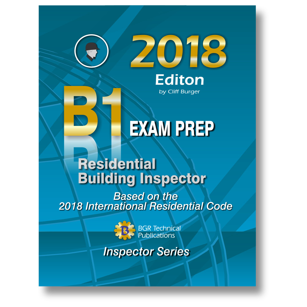 B1 ICC IRC Residential Building Inspector Exam Practice Questions Workbook 2018