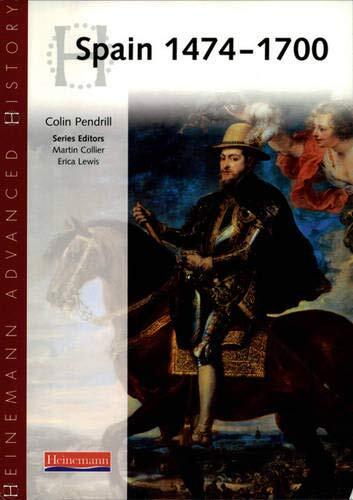 Heinemann Advanced History: Spain 1474-1700 By Colin Pendrill