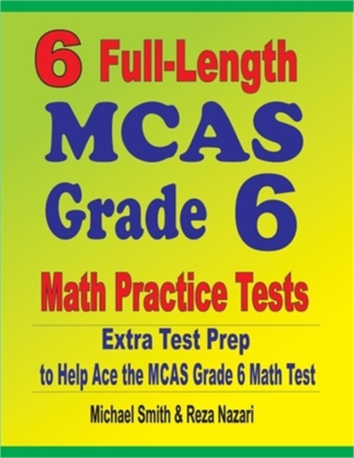6 Full-Length MCAS Grade 6 Math Practice Tests: Extra Test Prep to Help Ace the