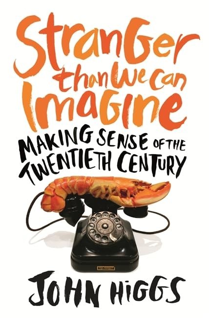 Stranger Than We Can Imagine: Making Sense of the Twentieth Ce… by Higgs, John