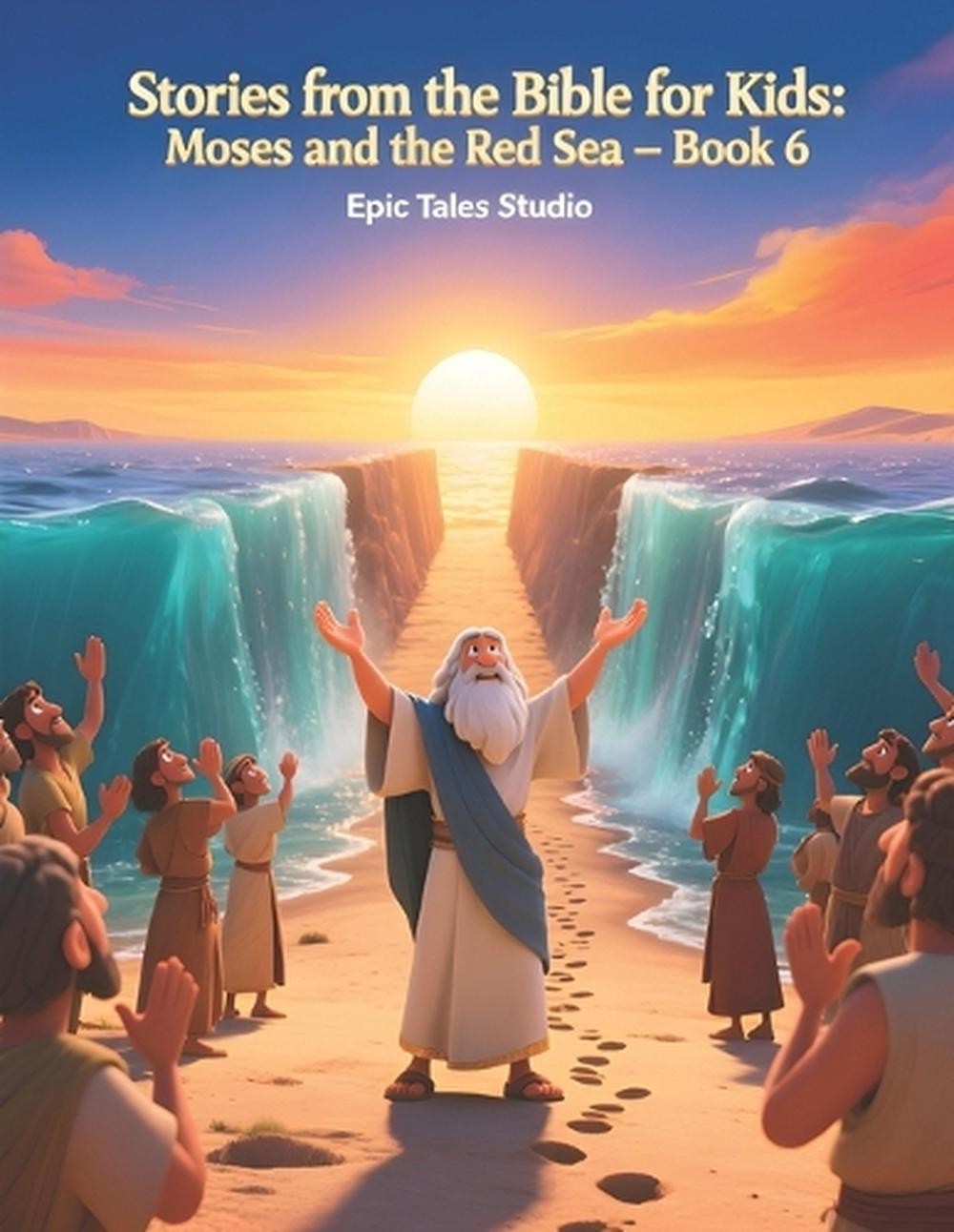 Stories from the Bible for Kids: Moses and the Red Sea – Book 6: A Powerful Stor