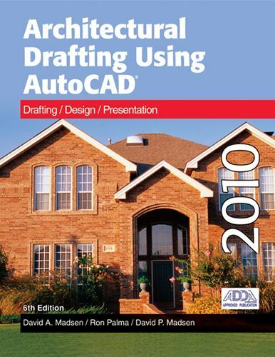 Architectural Drafting Using AutoCAD 2010 by Madsen, David A., Palma, Ron, Mads