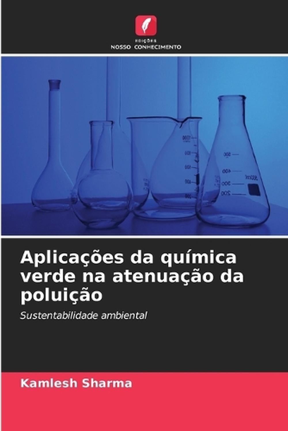 Aplicaes da qumica verde na atenuao da poluio by Kamlesh Sharma (Portuguese) Pap