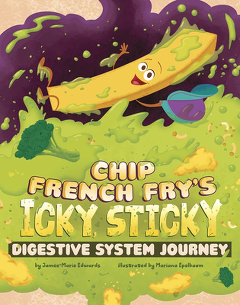 Chip French Fry’s Icky, Sticky Digestive System Journey by Jamee-Marie Edwards H