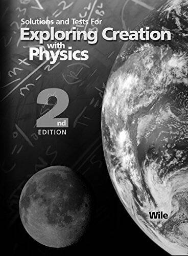 Solutions and Tests for Exploring Creation with Physics 2nd Edition – ACCEPTABLE