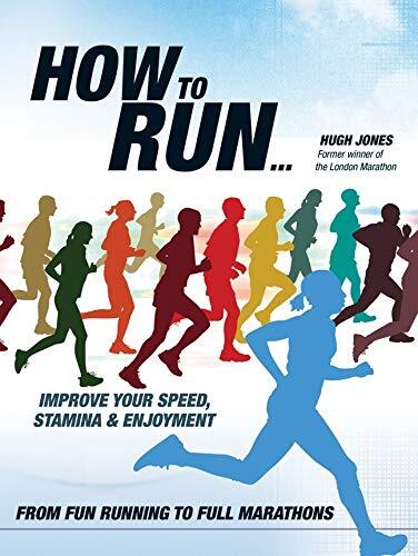 How to Run: From Fun Running to Full Marathons By Hugh Jones