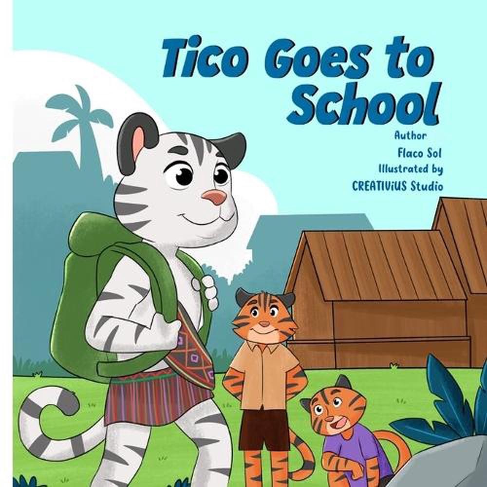 Tico Goes to School by Flaco Sol Paperback Book