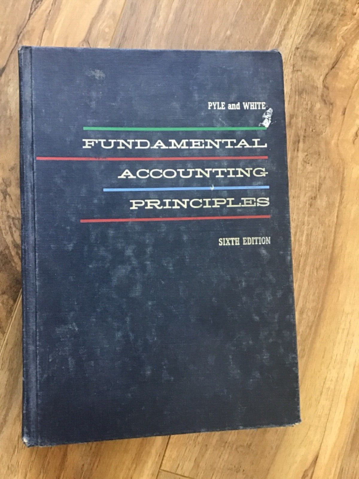 FUNDAMENTAL ACCOUNTING PRINCIPLES Sixth Edition: Pyle and White 1972 Hardcover