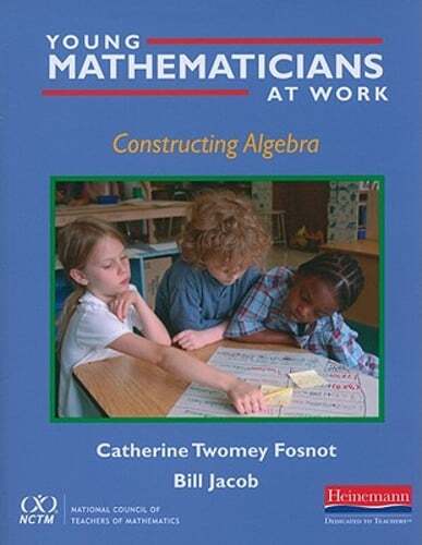 Young Mathematicians at Work: Constructing Algebra by Catherine Twomey Fosnot