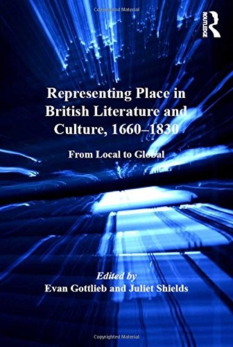 REPRESENTING PLACE IN BRITISH LITERATURE AND CULTURE, By Evan Gottlieb & Juliet