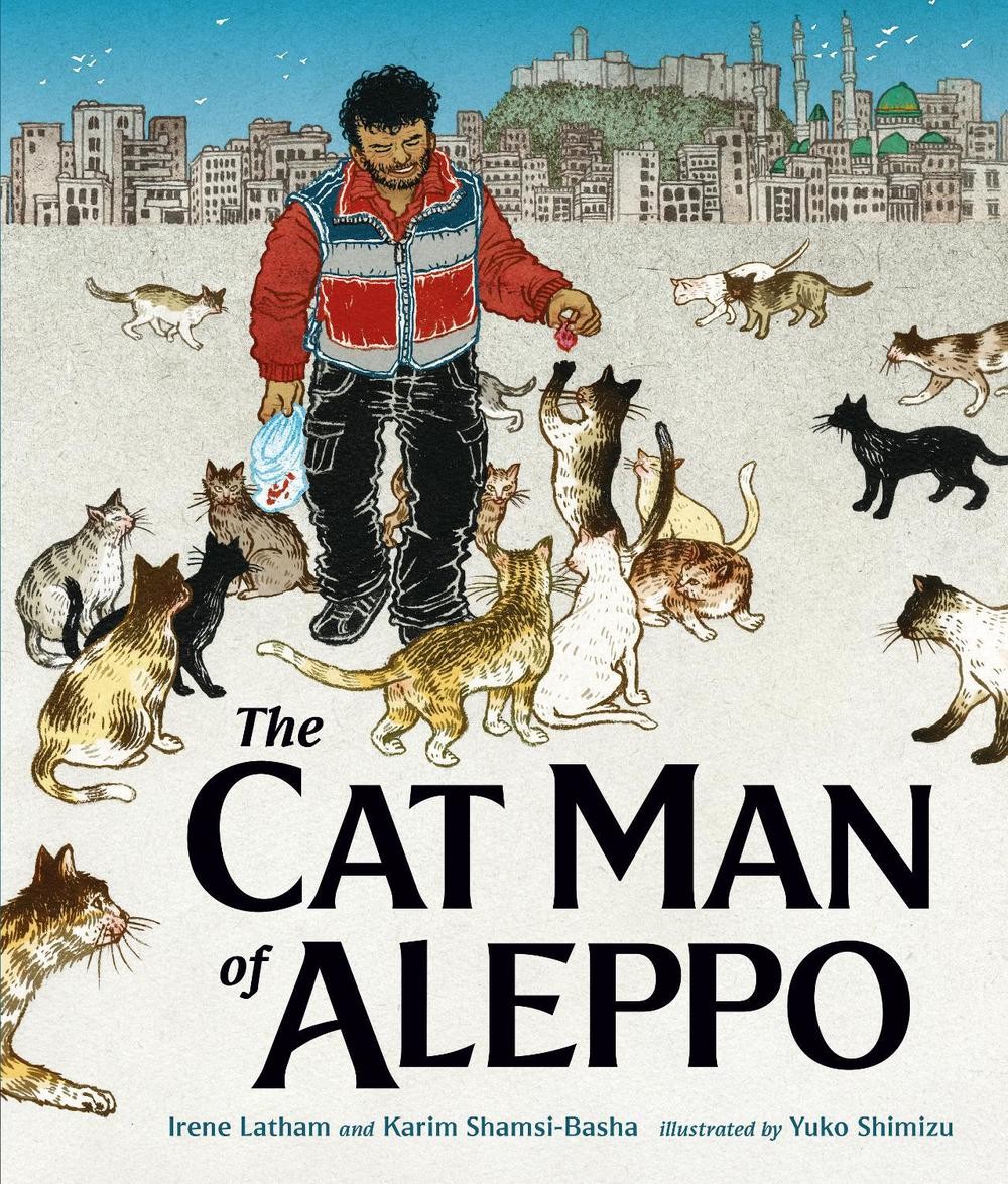 The Cat Man of Aleppo: Winner of the Caldecott Honor Award by Irene Latham (Engl