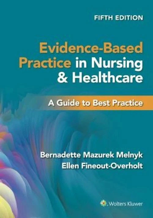 Evidence-Based Practice in Nursing and Healthcare – 5th Ed – Melnyk & Overholt