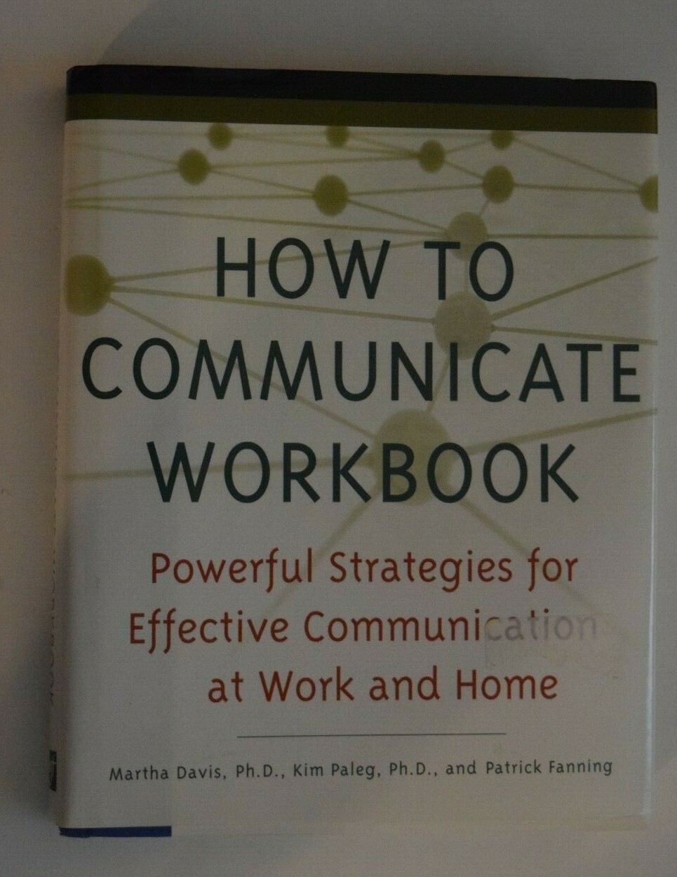 «HOW TO COMMUNICATE WORKBOOK – Powerful Strategies Eff @ Work…» 235 Pages, LN