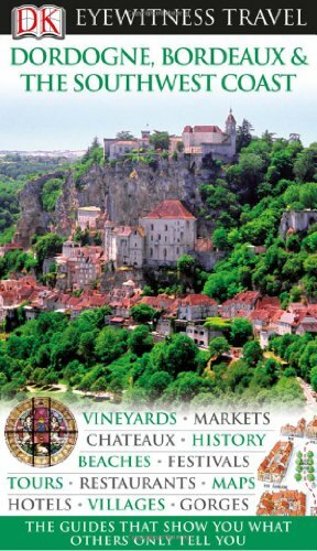 Dordogne, Bordeaux and the Southwest Coast (Eyewitness Travel Guides) By Collec
