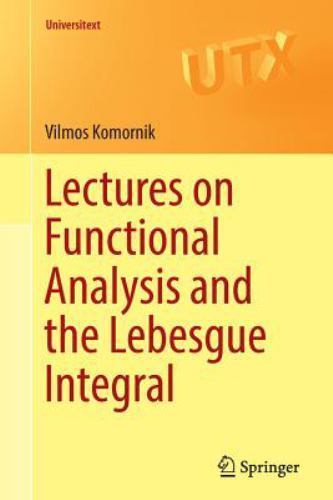 Lectures on Functional Analysis and the Lebesgue Integral, Paperback by Komor…