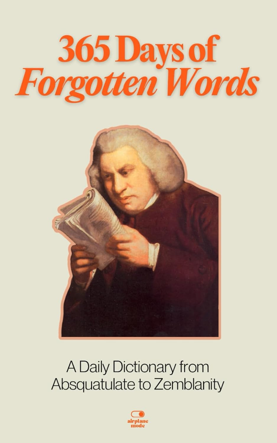 365 Days of Forgotten Words: A Daily Dictionary from Absquatulate to Zemblanity