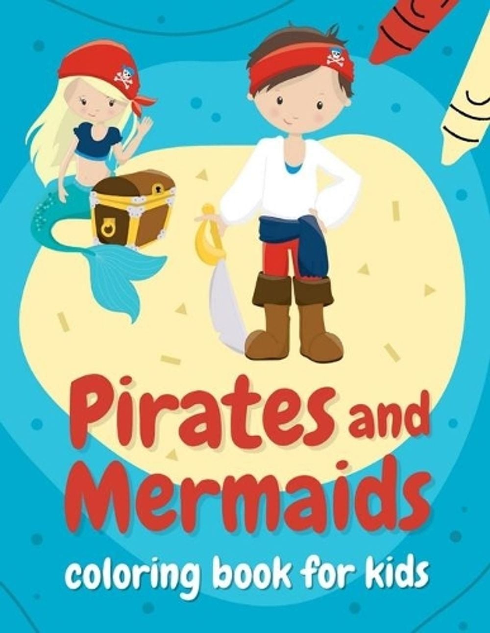 Pirates and mermaids coloring book for kids: Perfect gift for boys and girls age