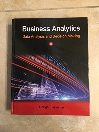 Business Analytics : Data Analysis and Decision Making by S Christian Albright