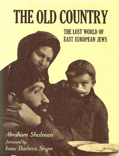 THE OLD COUNTRY: THE LOST WORLD OF EAST EUROPEAN JEWS By Abraham Shulman & Isaac