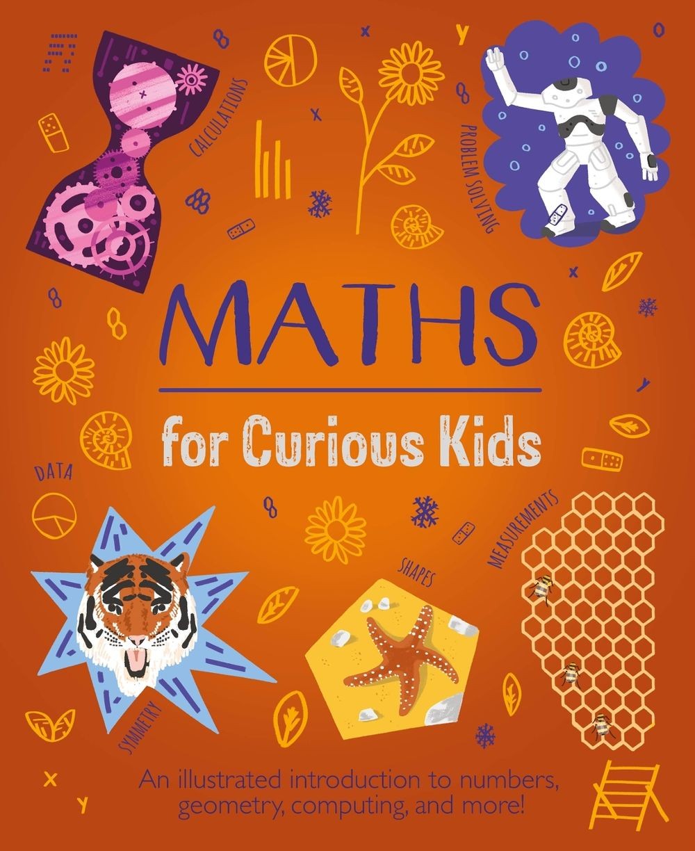 Maths for Curious Kids: An Illustrated Introduction to Numbers, Geometry, Comput