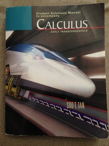STUDENT SOLUTIONS MANUAL TO ACCOMPANY CALCULUS: EARLY By Soo T. Tan